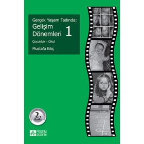 GERÇEK YAŞAM TADINDA: GELIŞIM DÖNEMLERI 1 ÇOCUKLUK - OKUL - MUSTAFA KILIÇ