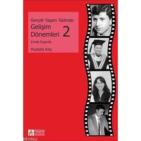 GERÇEK YAŞAM TADINDA: GELIŞIM DÖNEMLERI 2 ERINLIK VE ERGENLIK - MUSTAFA KILIÇ