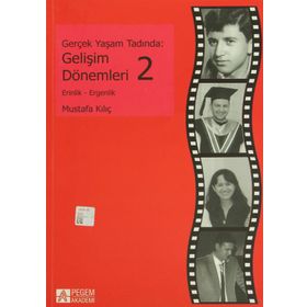 GERÇEK YAŞAM TADINDA: GELIŞIM DÖNEMLERI 2 ERINLIK VE ERGENLIK - MUSTAFA KILIÇ