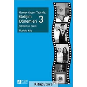 GERÇEK YAŞAM TADINDA: GELIŞIM DÖNEMLERI 3 YETIŞKINLIK VE YAŞLILIK - MUSTAFA KILIÇ