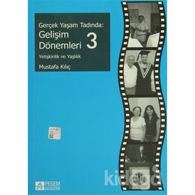 GERÇEK YAŞAM TADINDA: GELIŞIM DÖNEMLERI 3 YETIŞKINLIK VE YAŞLILIK - MUSTAFA KILIÇ