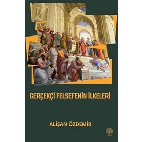 Gerçekçi Felsefenin İlkeleri - Alişan Özdemir