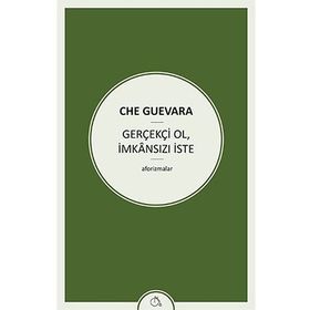 Gerçekçi Ol İmkansızı İste - ernesto che guavera