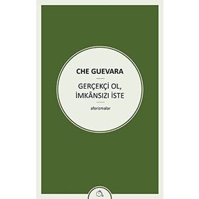 Gerçekçi Ol İmkansızı İste - ernesto che guavera