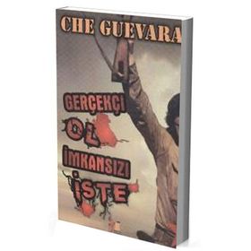 GERÇEKÇİ OL İMKANSIZI İSTE - ERNESTO CHE GUEVARA