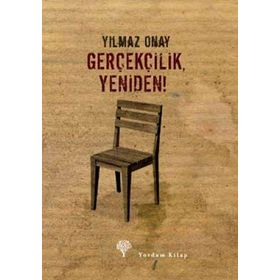 GERÇEKÇİLİK, YENIDEN! - YILMAZ ONAY