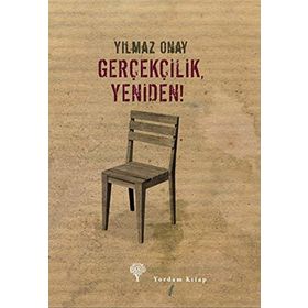 GERÇEKÇİLİK, YENIDEN! - YILMAZ ONAY