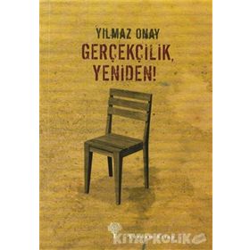 GERÇEKÇİLİK, YENIDEN! - YILMAZ ONAY