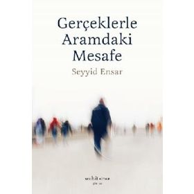 Gerçekle Aramdaki Mesafe - Seyyid Ensar