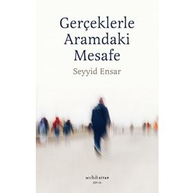 Gerçekle Aramdaki Mesafe - Seyyid Ensar