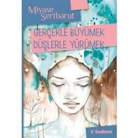 GERÇEKLE BÜYÜMEK DÜŞLERLE YÜRÜMEK - GENEL
