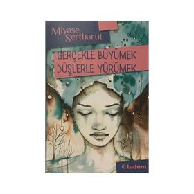 GERÇEKLE BÜYÜMEK DÜŞLERLE YÜRÜMEK - GENEL