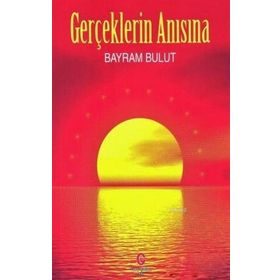 Gerçeklerin Anısına - Bayram Bulut