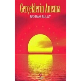 Gerçeklerin Anısına - Bayram Bulut