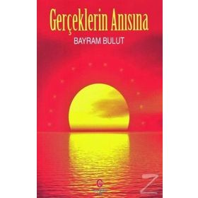 Gerçeklerin Anısına - Bayram Bulut
