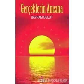 Gerçeklerin Anısına - Bayram Bulut