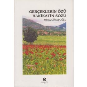GERÇEKLERIN ÖZÜ HAKIKATIN SÖZÜ - MUSA GÜREŞOĞLU