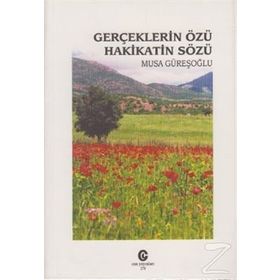 GERÇEKLERIN ÖZÜ HAKIKATIN SÖZÜ - MUSA GÜREŞOĞLU