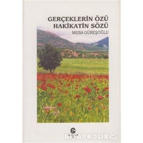 GERÇEKLERIN ÖZÜ HAKIKATIN SÖZÜ - MUSA GÜREŞOĞLU