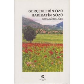 GERÇEKLERIN ÖZÜ HAKIKATIN SÖZÜ - MUSA GÜREŞOĞLU