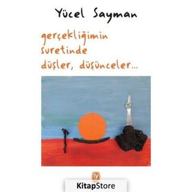 Gerçekliğimin Suretinde Düşler Düşünceler - Yücel Sayman