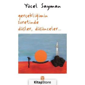 Gerçekliğimin Suretinde Düşler Düşünceler - Yücel Sayman