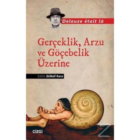 Gerçeklik Arzu ve Göçebelik Üzerine - Zülküf Kara
