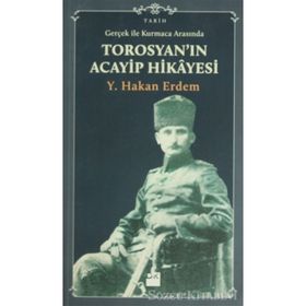 GERÇEKLIK ILE KURMACA ARASINDA TOROSYAN'IN ACAYIP HIKAYESI - Y. HAKAN ERDEM