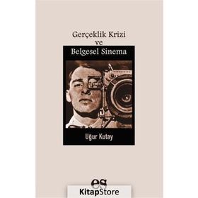 Gerçeklik Krizi Ve Belgesel Sinema - Uğur Kutay