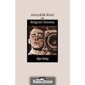 Gerçeklik Krizi Ve Belgesel Sinema - Uğur Kutay