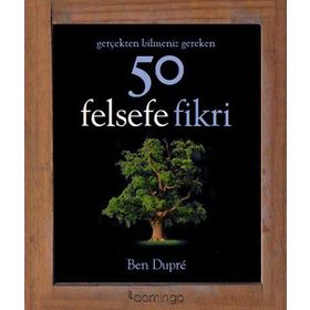 Gerçekten Bilmeniz Gereken 50 Felsefe Fikri - Ben Dupre