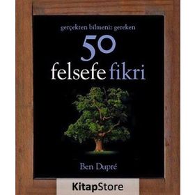 Gerçekten Bilmeniz Gereken 50 Felsefe Fikri - Ben Dupre