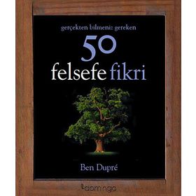 Gerçekten Bilmeniz Gereken 50 Felsefe Fikri - Ben Dupre