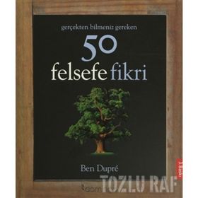 Gerçekten Bilmeniz Gereken 50 Felsefe Fikri - Ben Dupre