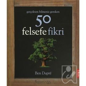 Gerçekten Bilmeniz Gereken 50 Felsefe Fikri - Ben Dupre