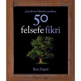 Gerçekten Bilmeniz Gereken 50 Felsefe Fikri - Ben Dupre