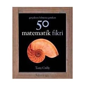 Gerçekten Bilmeniz Gereken 50 Matematik Fikri - Tony Crilly