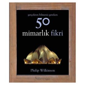 Gerçekten Bilmeniz Gereken 50 Mimarlık Fikri - Philip Wilkinson