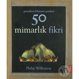 Gerçekten Bilmeniz Gereken 50 Mimarlık Fikri - Philip Wilkinson