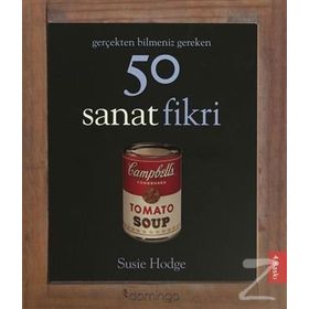 Gerçekten Bilmeniz Gereken 50 Sanat Fikri - Susie Hodge