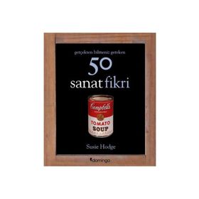 Gerçekten Bilmeniz Gereken 50 Sanat Fikri - Susie Hodge