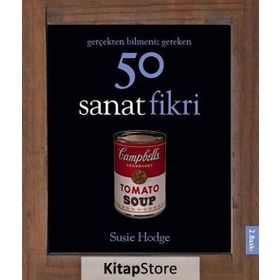 Gerçekten Bilmeniz Gereken 50 Sanat Fikri - Susie Hodge