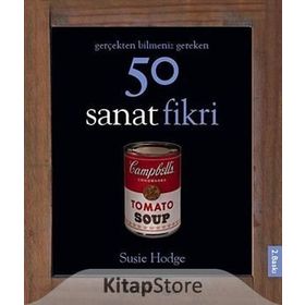 Gerçekten Bilmeniz Gereken 50 Sanat Fikri - Susie Hodge