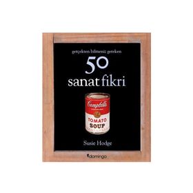 Gerçekten Bilmeniz Gereken 50 Sanat Fikri - Susie Hodge