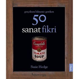 Gerçekten Bilmeniz Gereken 50 Sanat Fikri - Susie Hodge