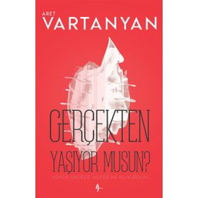 GERÇEKTEN YAŞIYOR MUSUN? - ARET VARTANYAN