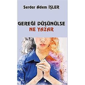 Gereği Düşünülse Ne Yazar - Serdar Adem İşler