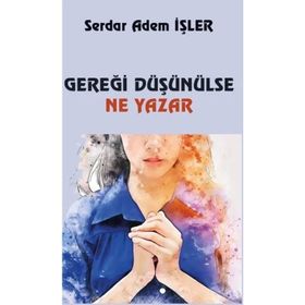 Gereği Düşünülse Ne Yazar - Serdar Adem İşler