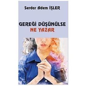 Gereği Düşünülse Ne Yazar - Serdar Adem İşler