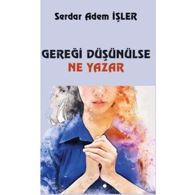 Gereği Düşünülse Ne Yazar - Serdar Adem İşler